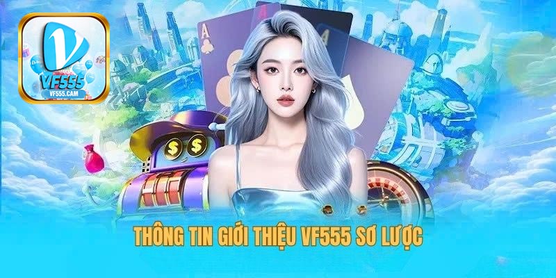 Tìm hiểu tổng quan về VF555